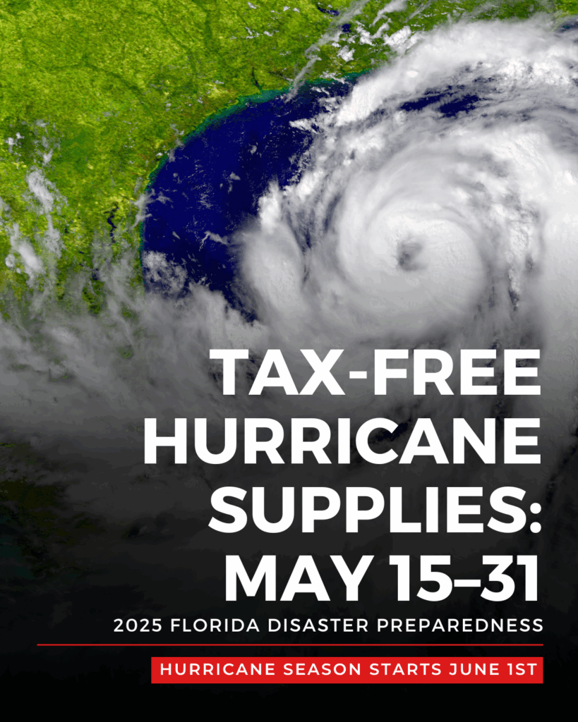 A satellite image of a large hurricane swirling over the Gulf of Mexico, approaching the southeastern United States. The storm is depicted with dense white clouds spiraling around a defined eye. Overlaid text in bold white and red letters reads:
“TAX-FREE HURRICANE SUPPLIES: MAY 15–31”
“2025 Florida Disaster Preparedness”
A red banner at the bottom states: “Hurricane Season Starts June 1st”.
The image conveys urgency and promotes Florida’s tax-free holiday for disaster preparedness supplies.