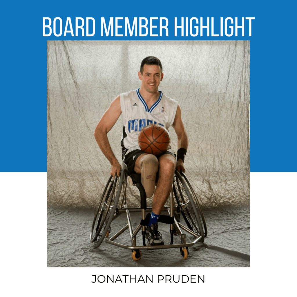 ID: Jonathan sits confidently in a sport wheelchair while holding a basketball. He is wearing a white Orlando Magic basketball jersey and black athletic shorts. He has a prosthetic leg and is smiling at the camera against a light, textured backdrop. The top of the image features a bold blue banner with the text "BOARD MEMBER HIGHLIGHT," and the bottom includes the name "JONATHAN PRUDEN" in black text on a white background.