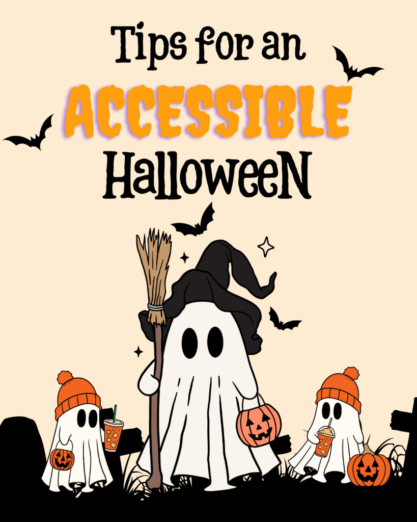 ID: Illustration of three friendly ghost characters celebrating Halloween. The largest ghost in the center wears a witch hat and holds a broom and a pumpkin bucket. Two smaller ghosts beside it wear orange beanies and hold drinks and pumpkin buckets. The background features flying bats, stars, and tombstones. Text at the top reads “Tips for an Accessible Halloween,” with the word “Accessible” highlighted in orange.